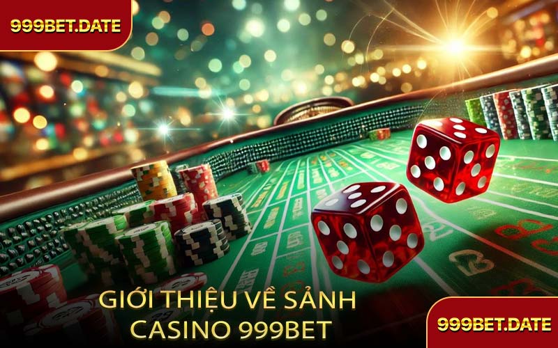 Giới Thiệu Về Sảnh Casino 999Bet