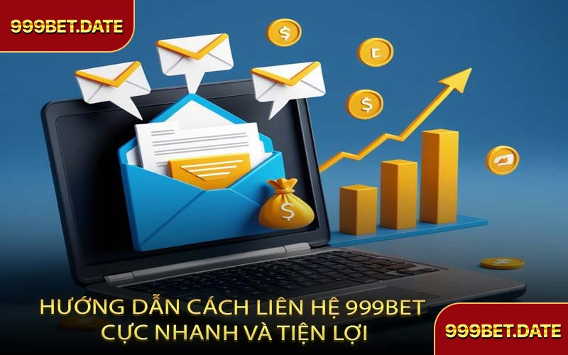 Hướng Dẫn Cách Liên Hệ 999Bet Cực Nhanh Và Tiện Lợi