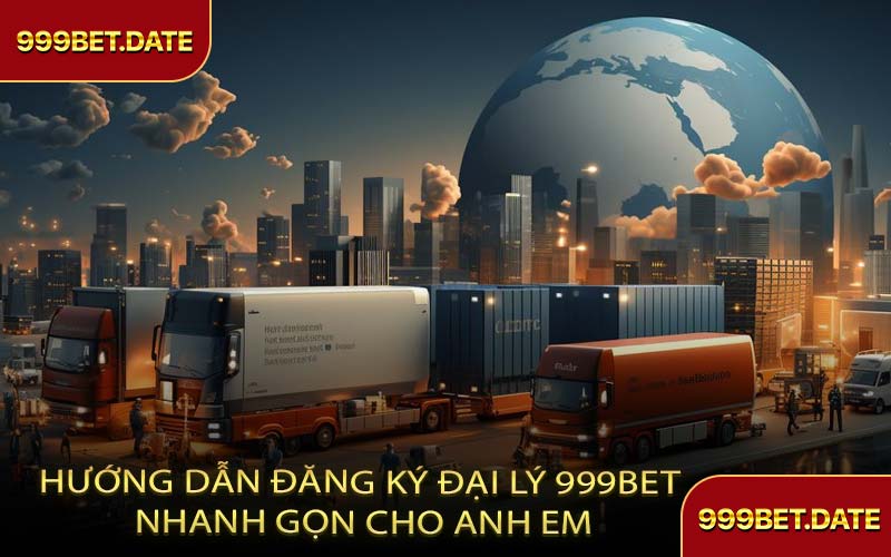 Hướng Dẫn Đăng Ký Đại Lý 999Bet Nhanh Gọn Cho Anh Em