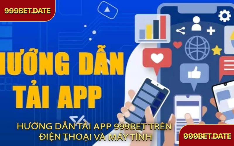 Hướng Dẫn Tải App 999Bet Trên Điện Thoại Và Máy Tính