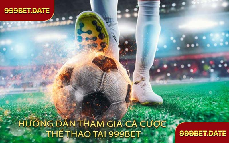 Hướng Dẫn Tham Gia Cá Cược Thể Thao Tại 999Bet