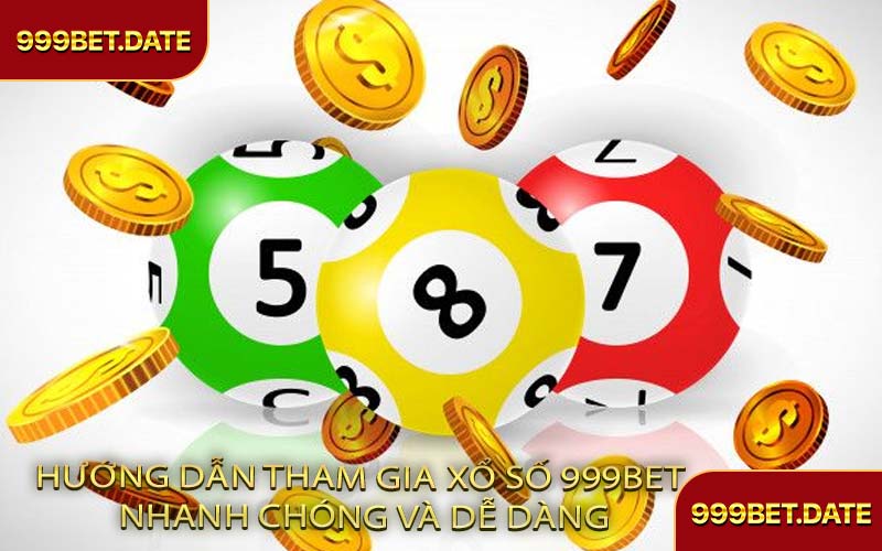 Hướng Dẫn Tham Gia Xổ Số 999Bet Nhanh Chóng Và Dễ Dàng