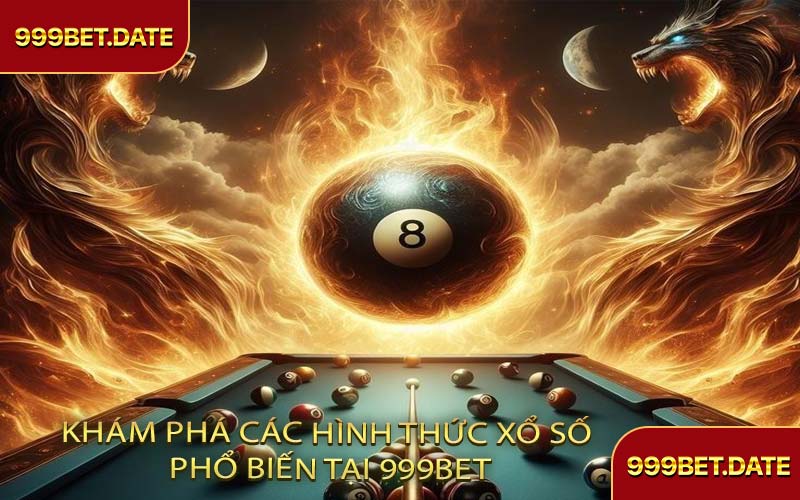 Khám Phá Các Hình Thức Xổ Số Phổ Biến Tại 999Bet