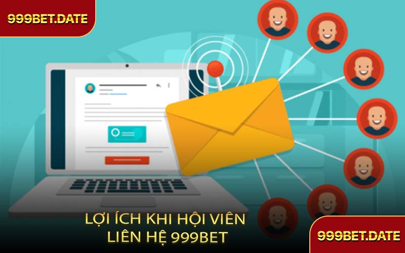 Lợi Ích Khi Hội Viên Liên Hệ 999Bet