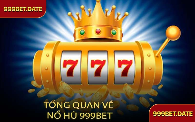 Tổng Quan Về Nổ Hũ 999Bet