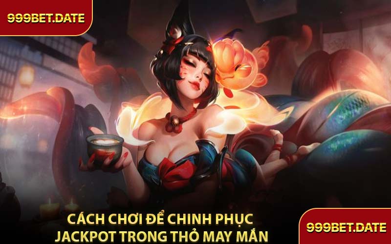 Cách Chơi Để Chinh Phục Jackpot Trong Thỏ May Mắn