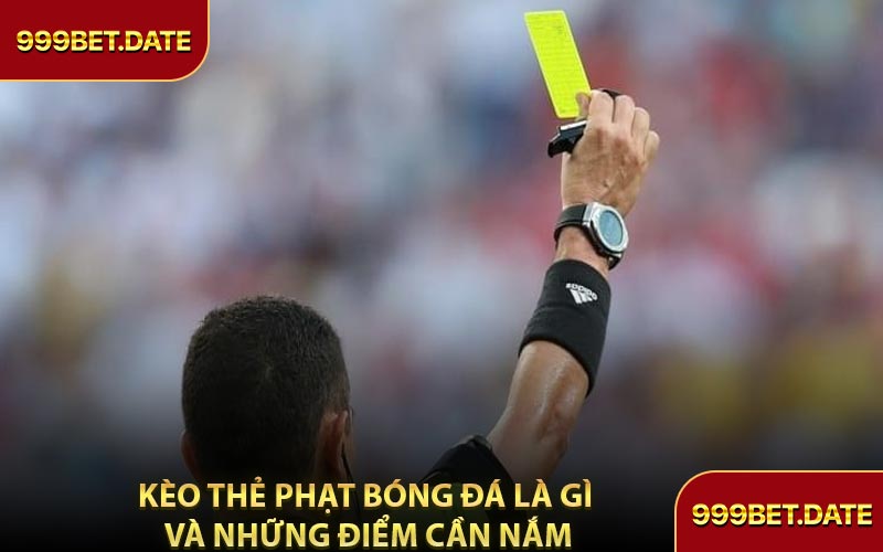 Kèo Thẻ Phạt Bóng Đá Là Gì Và Những Điểm Cần Nắm