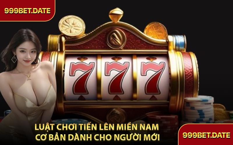 Luật Chơi Tiến Lên Miền Nam Cơ Bản Dành Cho Người Mới