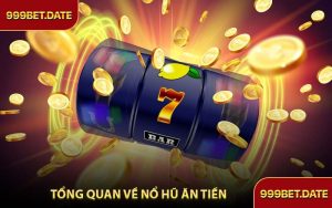 Tổng Quan Về Nổ Hũ Ăn Tiền
