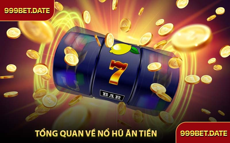 Tổng Quan Về Nổ Hũ Ăn Tiền